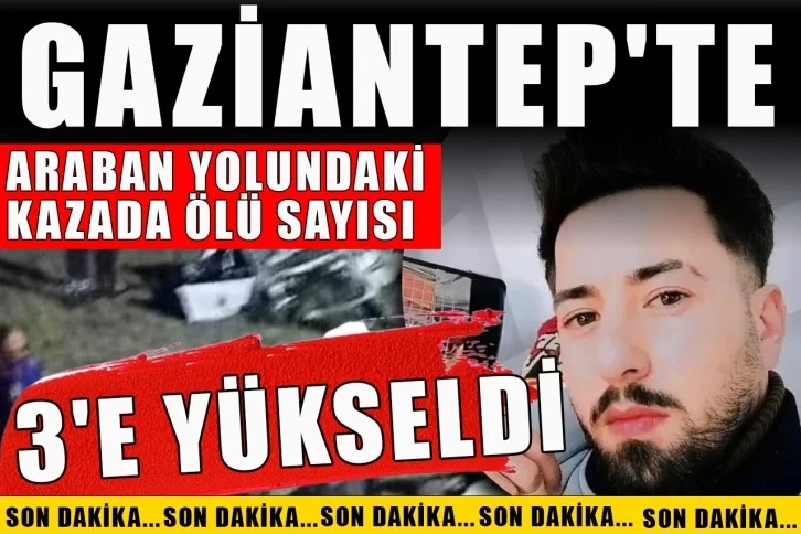 Araban yolundaki kazada ölü sayısı 3'e yükseldi