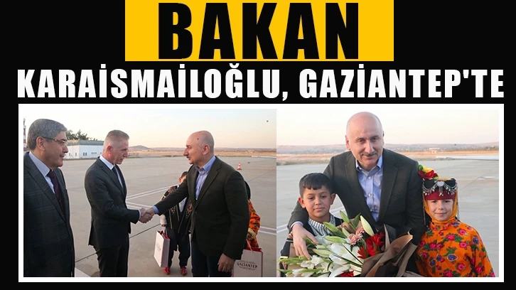 Bakan Karaismailoğlu, Gaziantep'te