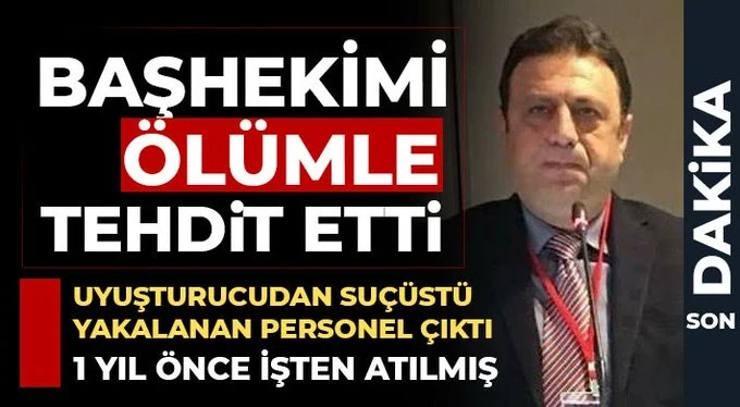 Başhekimi ölümle tehdit etti