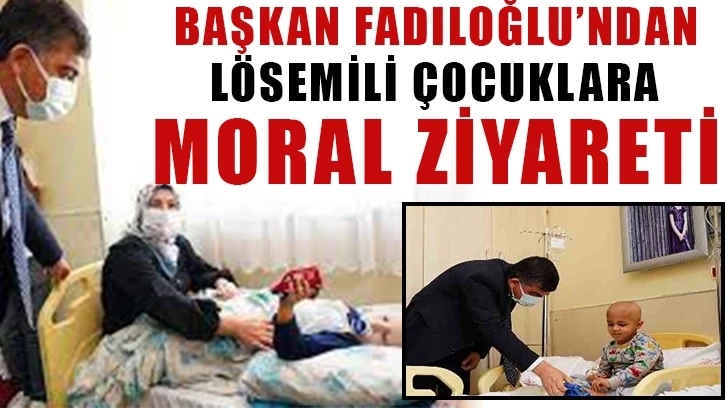 Başkan Fadıloğlu’ndan lösemili çocuklara moral ziyareti