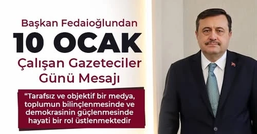 Başkan Fedaioğlundan 10 Ocak Çalışan Gazeteciler Günü Mesajı