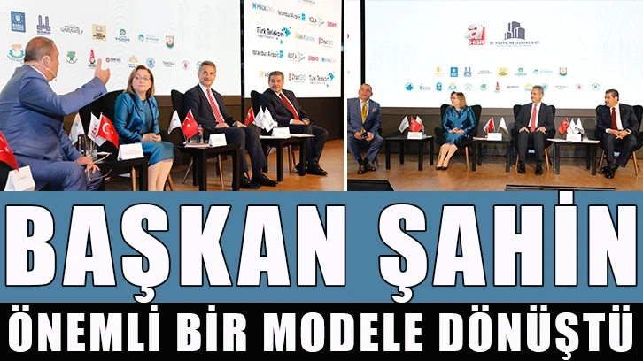 Başkan Şahin: Önemli bir modele dönüştü