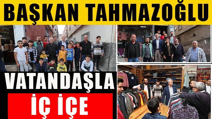 Başkan Tahmazoğlu Vatandaşla İç İçe