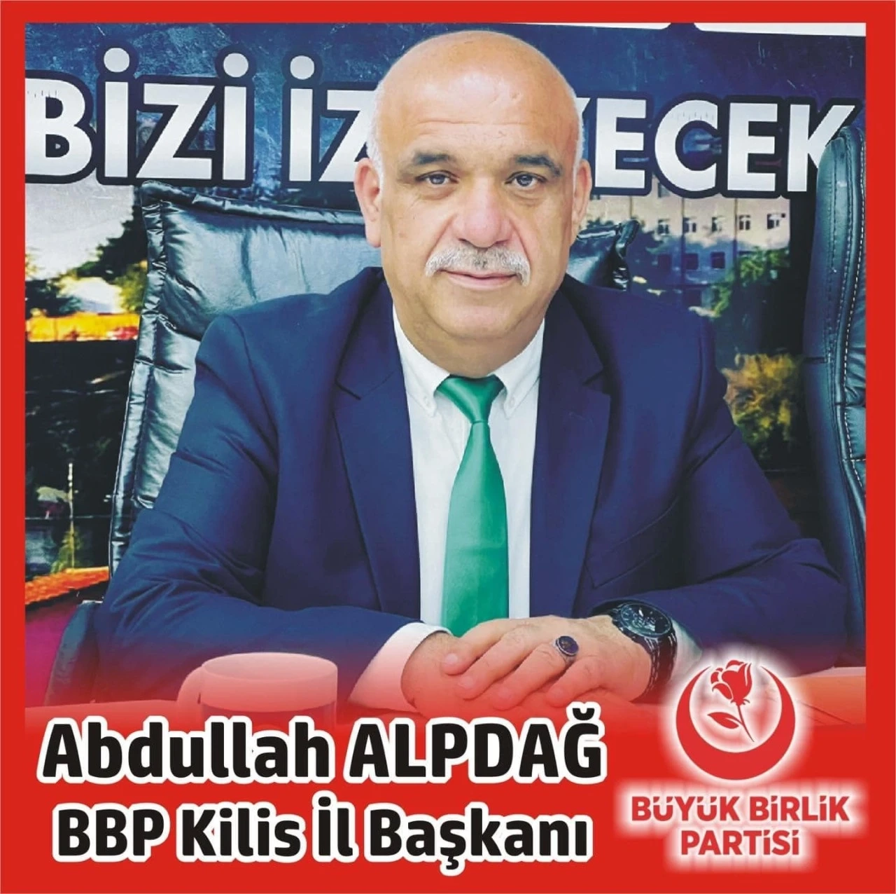 BBP Kilis il Başkanı Abdullah Alpdağ: “Terörist Başı Öcalan’ı Meclise Çağıranları Tarih Affetmeyecek”