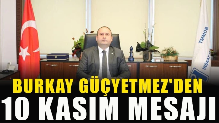 Burkay Güçyetmez'den 10 Kasım mesajı