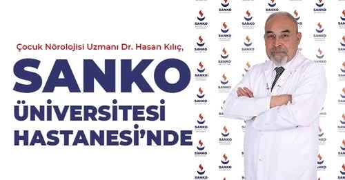 Çocuk Nörolojisi Uzmanı Dr. Hasan Kılıç, SANKO Üniversitesi Hastanesi’nde