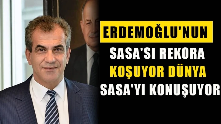 Erdemoğlu'nun SASA'sı Rekora Koşuyor...Dünya SASA'yı Konuşuyor.