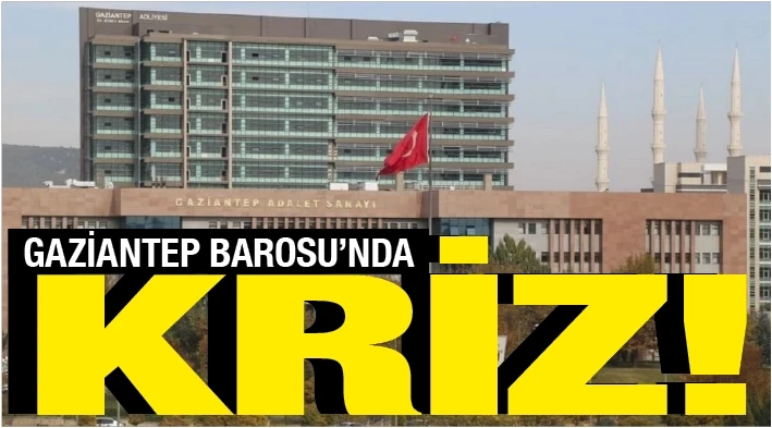 Gaziantep Barosu’nda Seçim Krizi