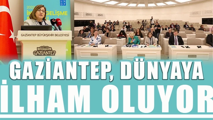 ‘’Gaziantep, dünyaya ilham oluyor’’