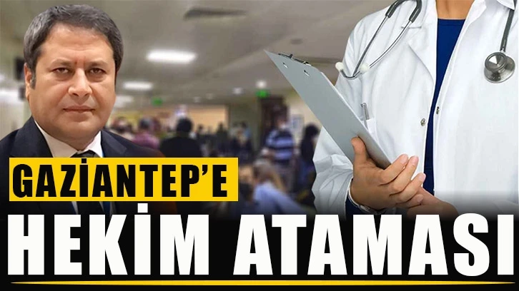 Gaziantep’e hekim ataması…