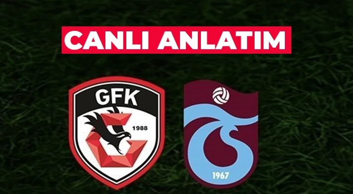 Gaziantep FK - Trabzonspor maçı başladı!