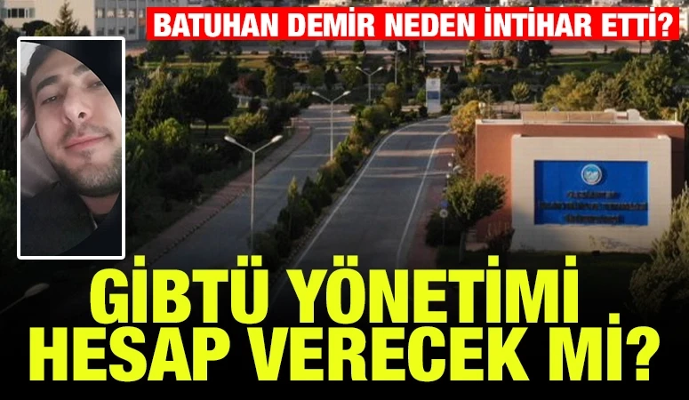 Gaziantep ‘te bir Trajedi;Batuhan Demir Neden İntihar etti?GİBTÜ Yönetimi hedefte