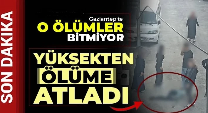 Gaziantep'te o ölümler bitmiyor