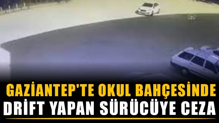 Gaziantep'te Okul bahçesinde drift yapan sürücüye ceza!