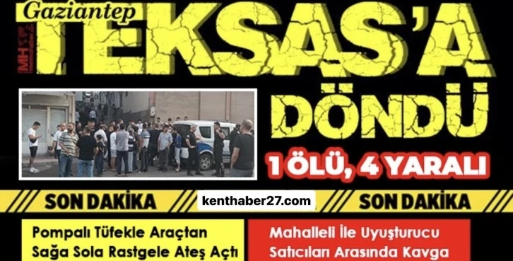 Gaziantep’te Pompalı Dehşeti: 1 Ölü, 4 Yaralı