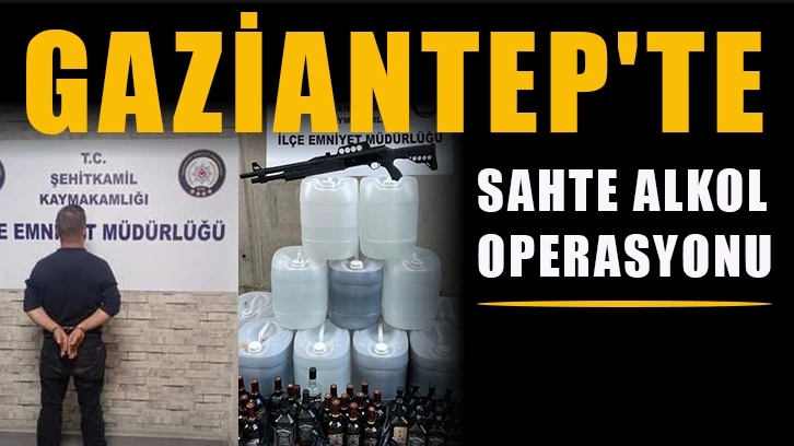 Gaziantep'te sahte alkol operasyonu