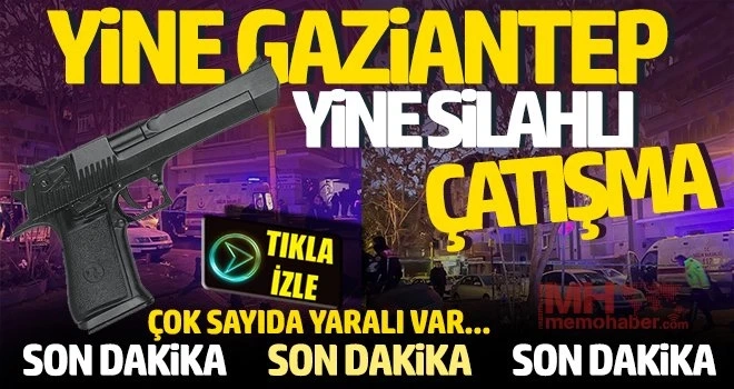 Gaziantep'te sokak ortasında silahlar konuştu: Çok sayıda yaralı var