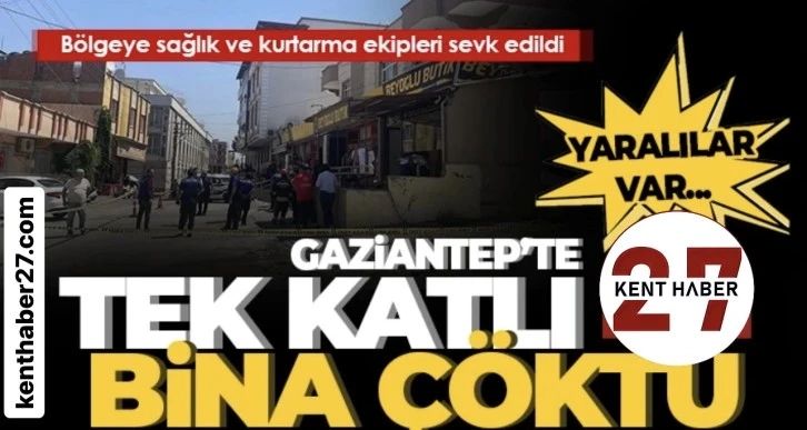 Gaziantep'te tek katlı bina yerle bir oldu!