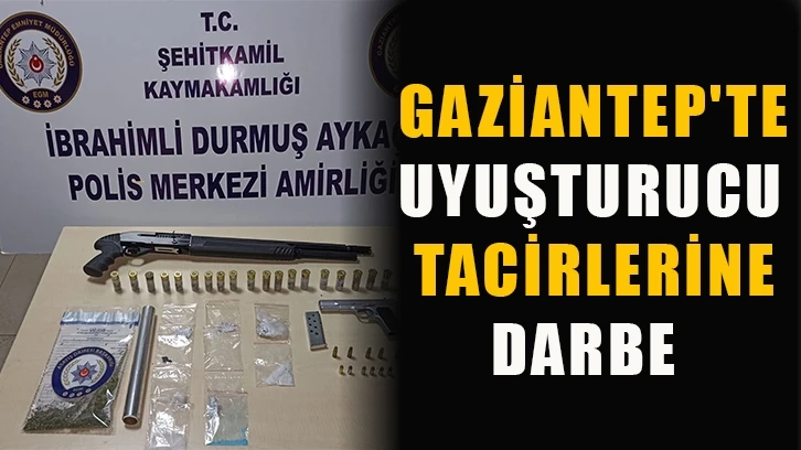 Gaziantep'te Uyuşturucu tacirlerine darbe