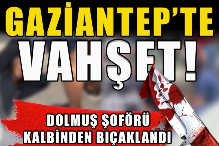 Gaziantep'te vahşet! Bir Haftalık baba kalbinden bıçaklandı