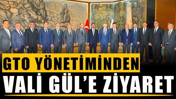 GTO Yönetiminden Vali Gül’e ziyaret