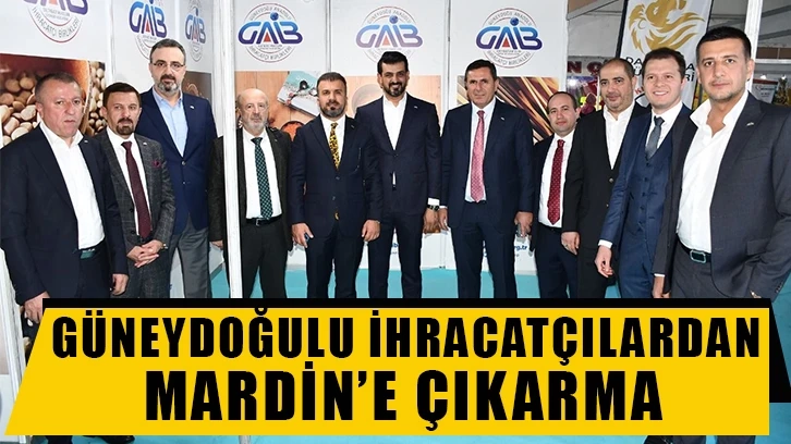 Güneydoğulu ihracatçılardan Mardin’e çıkarma