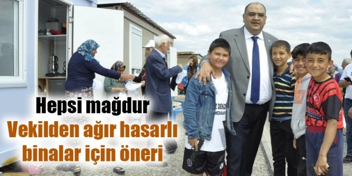 Hepsi mağdur... Vekilden ağır hasarlı binalar için öneriHepsi mağdur... Vekilden ağır hasarlı binalar için öneri