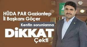 HÜDA PAR Gaziantep İl Başkanı Göçer kentin sorunlarına dikkat çekti