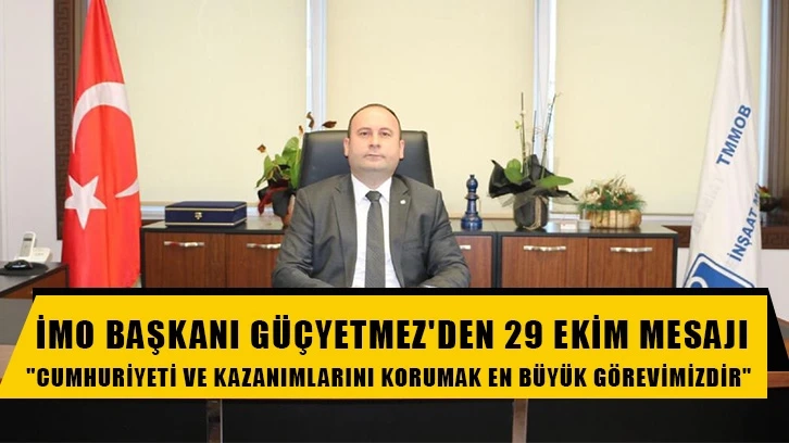 İMO Başkanı Güçyetmez'den 29 Ekim Mesajı: 