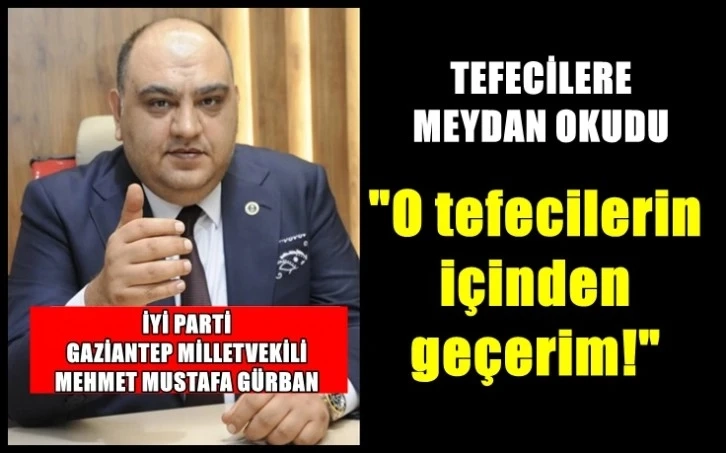 İYİ Parti Milletvekili Gürban’dan tefecilere gözdağı