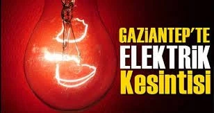 Gaziantepliler Dikkat! Gaziantep'te yarın birçok bölgede elektrik kesintisi olacak