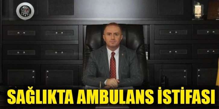 Sağlıkta Ambulans İstifası