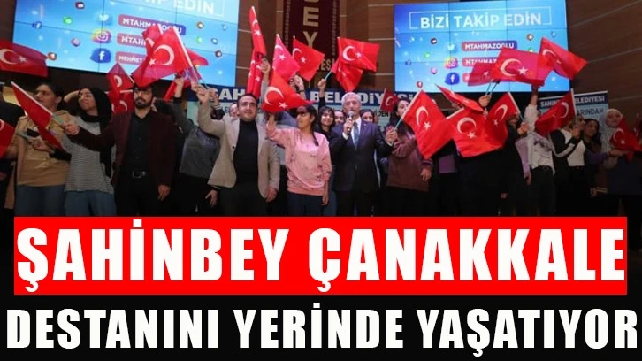 Şahinbey Çanakkale Destanını yerinde yaşatıyor