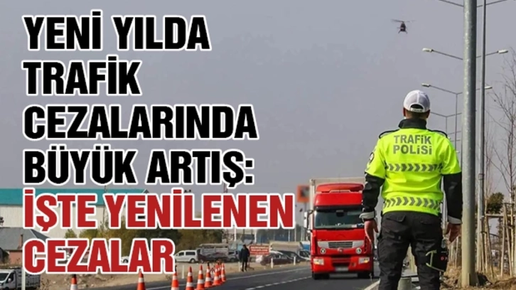 Trafik cezalarında büyük artış: İşte yenilenen cezalar