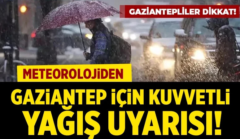 Valilikten Gaziantep için kuvvetli yağış uyarısı!