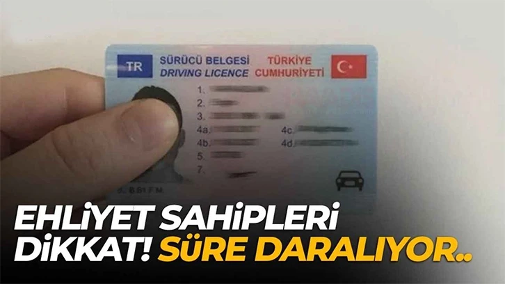 Yeni ehliyetler için süre daralıyor