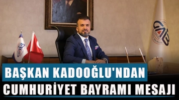 Başkan Kadooğlu'ndan Cumhuriyet Bayramı mesajı  "Cumhuriyet, atalarımızın bizlere en büyük mirasıdır"