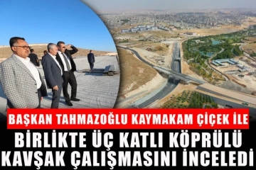 Başkan Tahmazoğlu Kaymakam Çiçek İle Birlikte Üç Katlı Köprülü Kavşak Çalışmasını İnceledi.