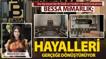 Bessa Mimarlık hayalleri gerçeğe dönüştürüyor