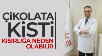 Çikolata kisti kısırlığa neden olabilir