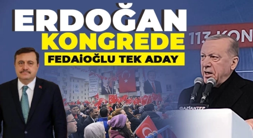 Erdoğan kongrede! Fedaioğlu tek aday