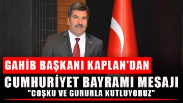 GAHİB Başkanı Kaplan'dan Cumhuriyet Bayramı mesajı:"Coşku ve gururla kutluyoruz"