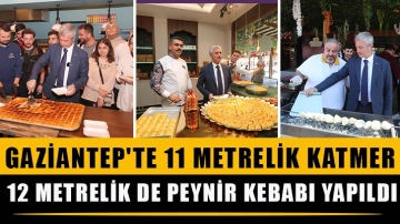 Gaziantep'te 11 metrelik katmer, 12 metrelik de peynir kebabı yapıldı