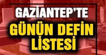 Gaziantep'te 23 Temmuz Salı 2024 Bugün Defin  Listesi