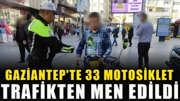 Gaziantep'te 33 motosiklet trafikten men edildi