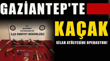 Gaziantep'te Kaçak silah atölyesine operasyon!