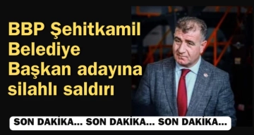 Gaziantep’te o partinin Şehitkamil adayına silahlı saldırı