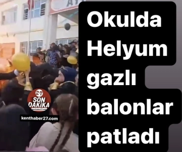 Gaziantep’te  okulda helyum gazlı balon patladı, yaralılar var.