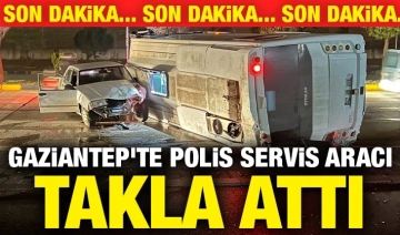 Gaziantep'te polis servis aracı takla attı-