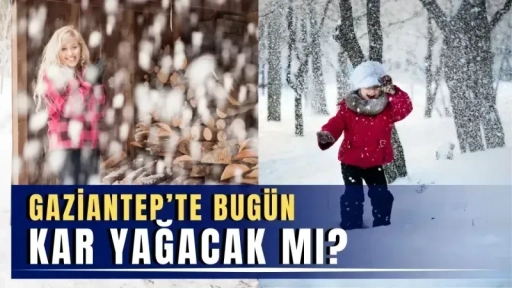 Gaziantep’te saat kaçta kar yağacak?